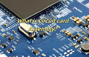 What is a Circuit card Assembly? Circuit Card Assembly Definition