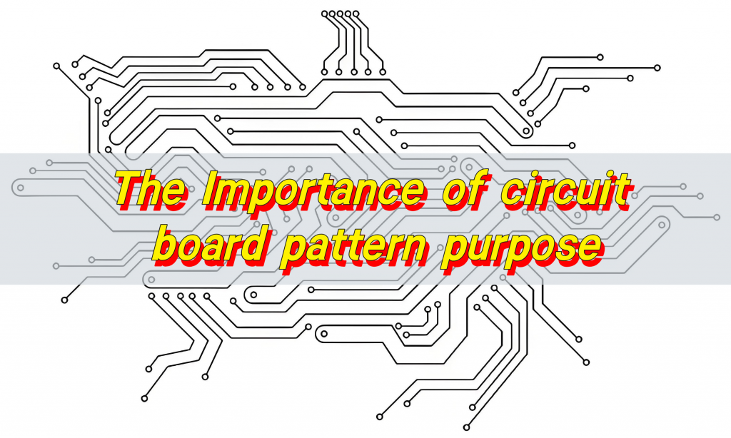 The Importance of Circuit Board Pattern Purpose