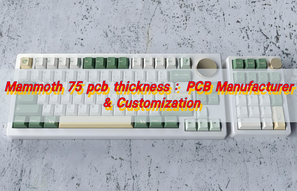 Mammoth 75 pcb thickness : PCB Manufacturer & Customization