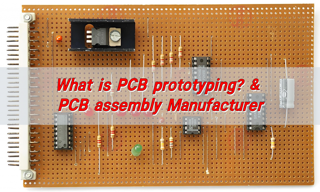 What is PCB prototyping? & PCB assembly Manufacturer