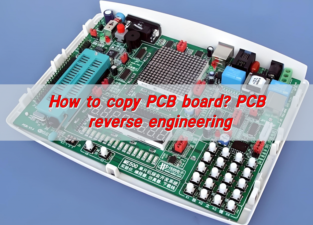 How to copy PCB board? PCB reverse engineering