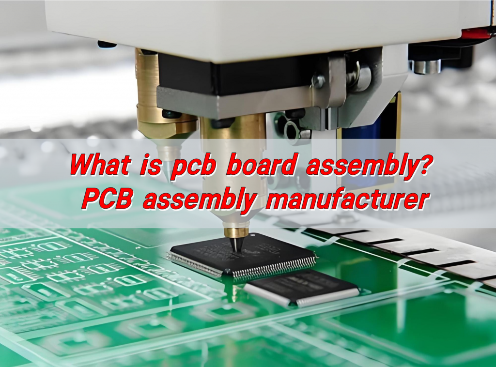 What is pcb board assembly? PCB assembly manufacturer