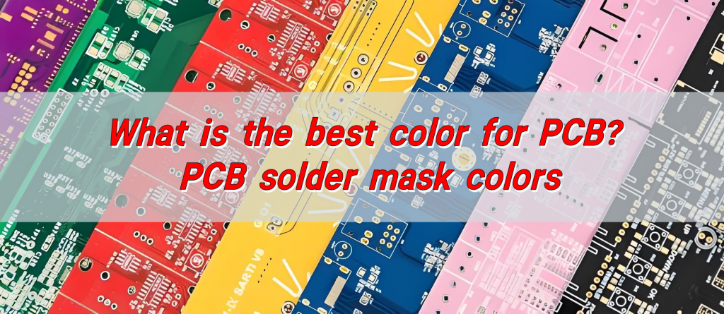 What is the best color for PCB? PCB solder mask colors