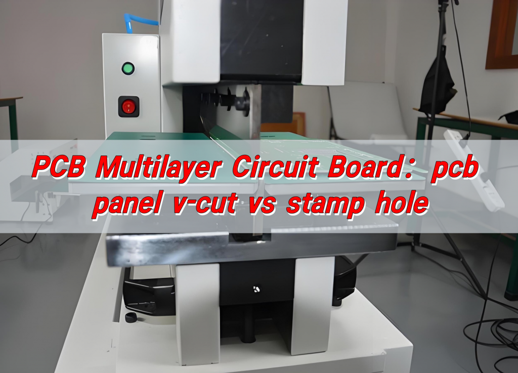 PCB Multilayer Circuit Board: pcb panel v-cut vs stamp hole