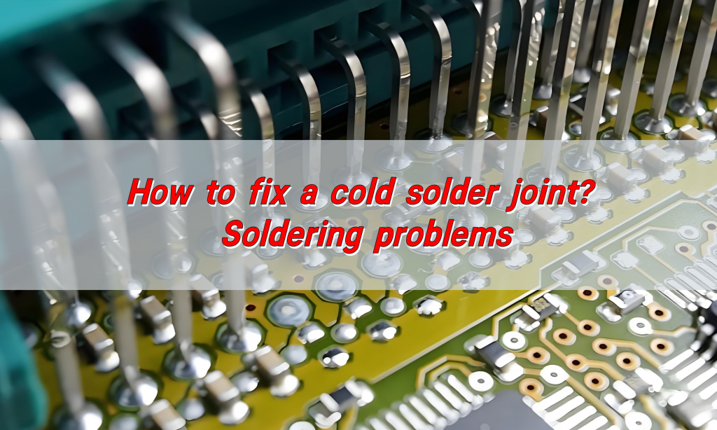 How to fix a cold solder joint? Soldering problems