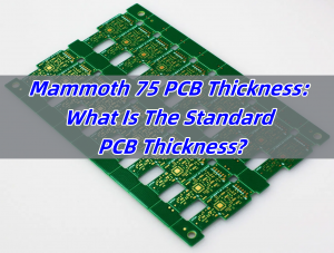 Mammoth 75 PCB Thickness: What Is The Standard PCB Thickness?