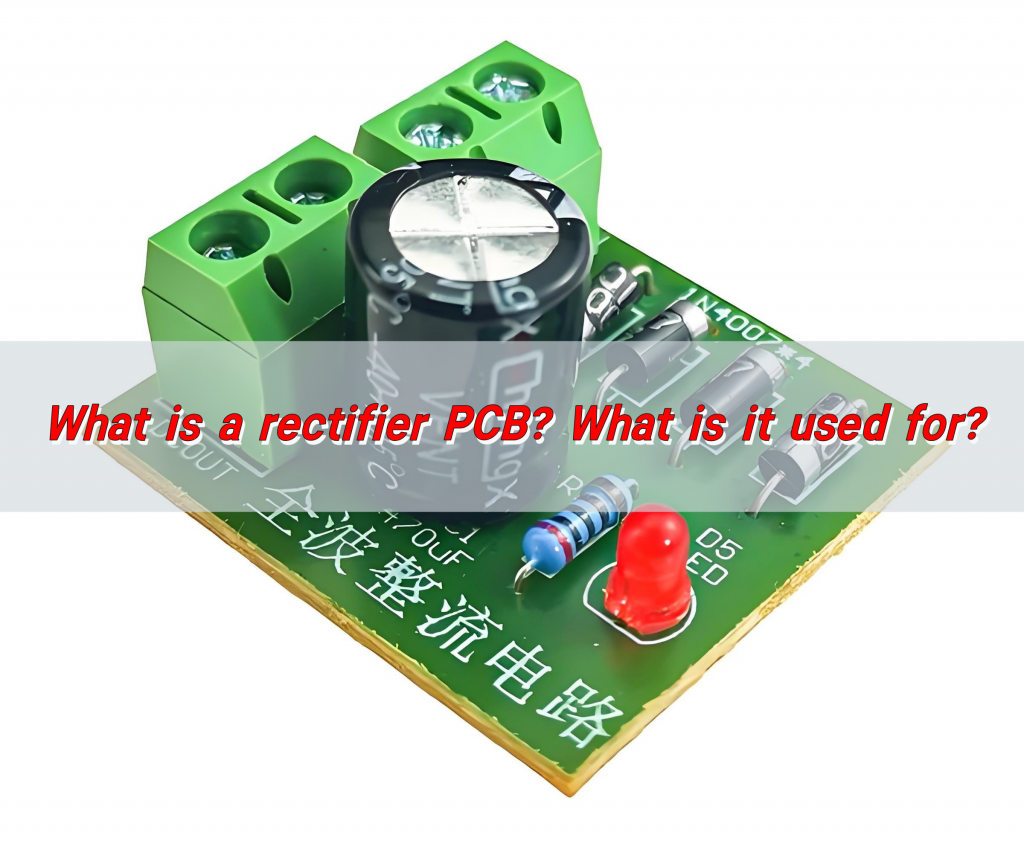 What is a Rectifier PCB? What is it Used For?