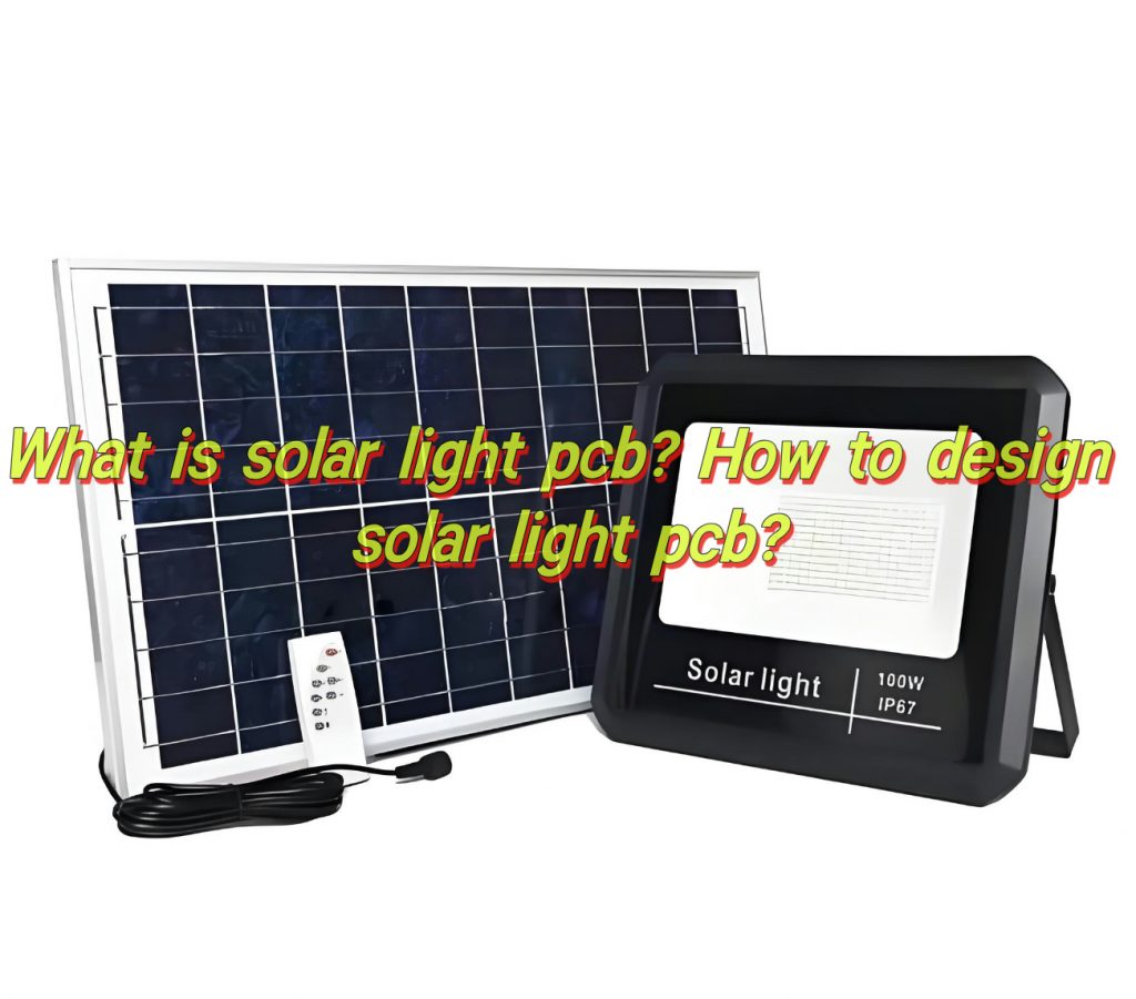 What Is Solar Light PCB? How to Design Solar Light PCB?